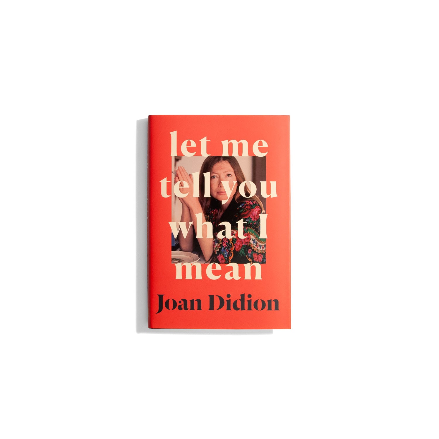 Let me tell you what I mean - Joan Didion