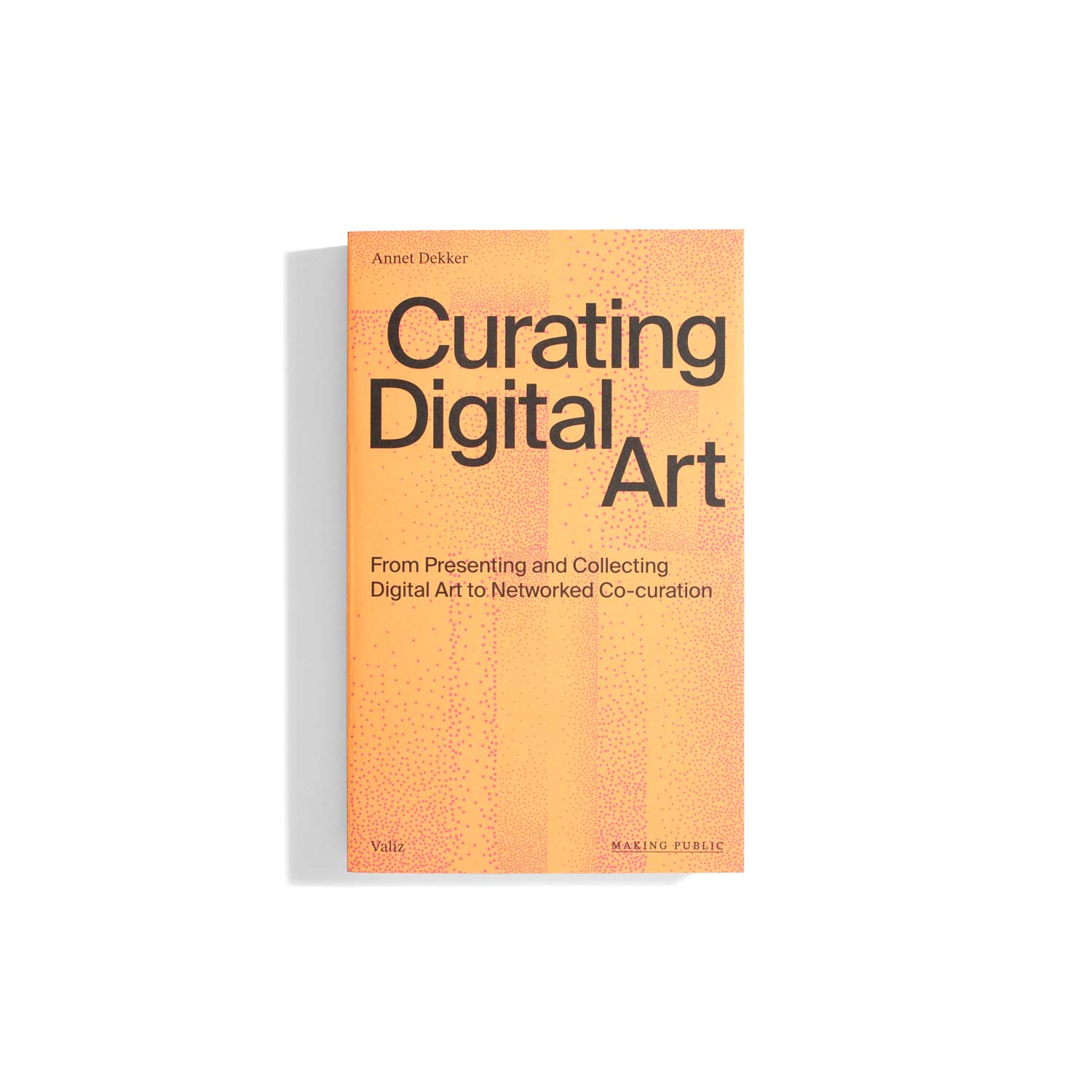 Curating Digital Art: From Presenting and Collecting Digital Art to Networked Co-curation