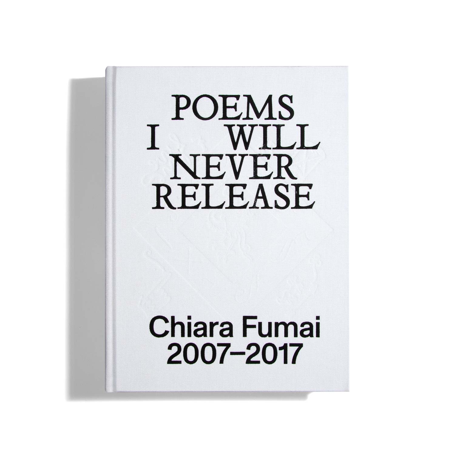 Poems I Will Never Release - Chiara Fumai 2007-2017