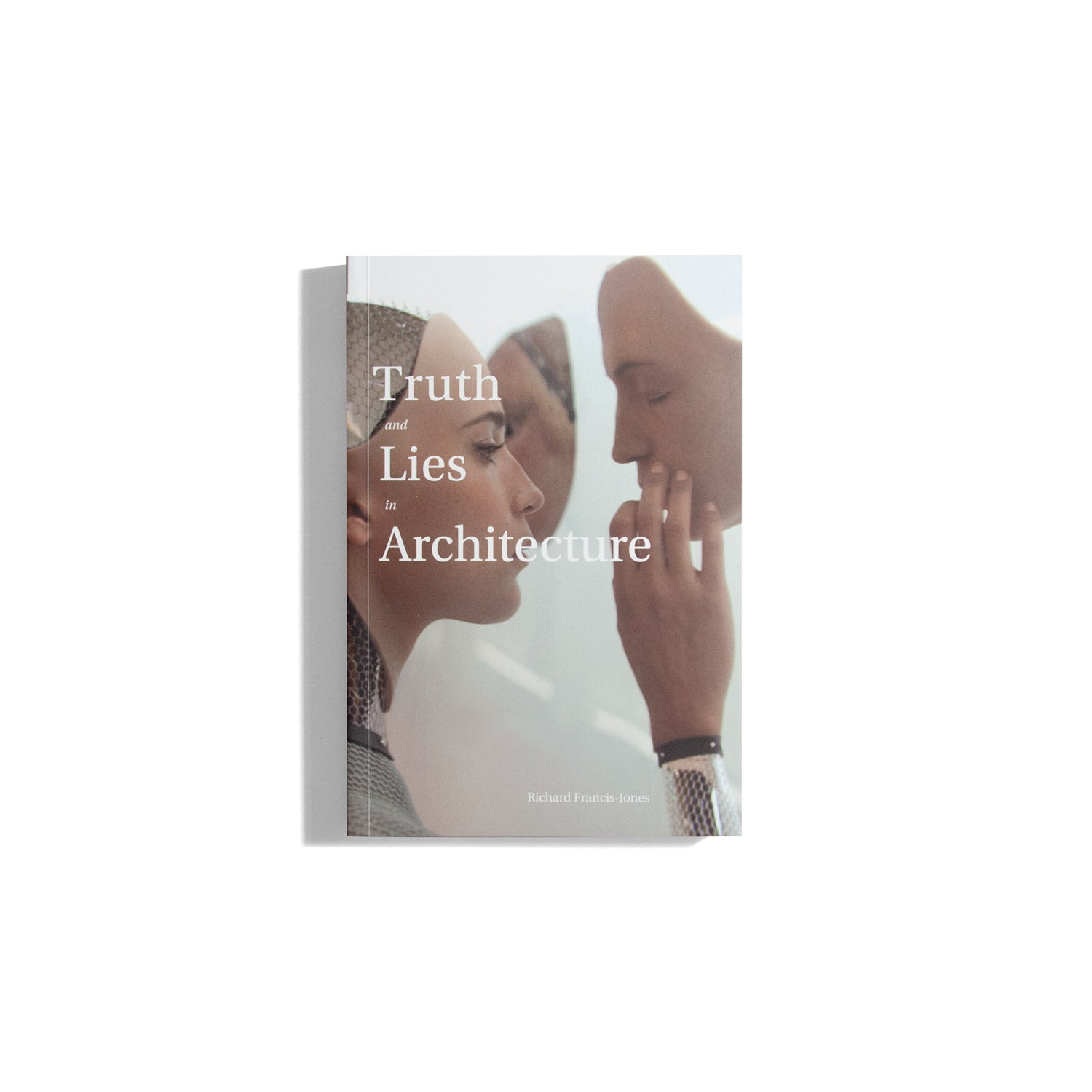 Truth and Lies in Architecture - Richard Francis-Jones