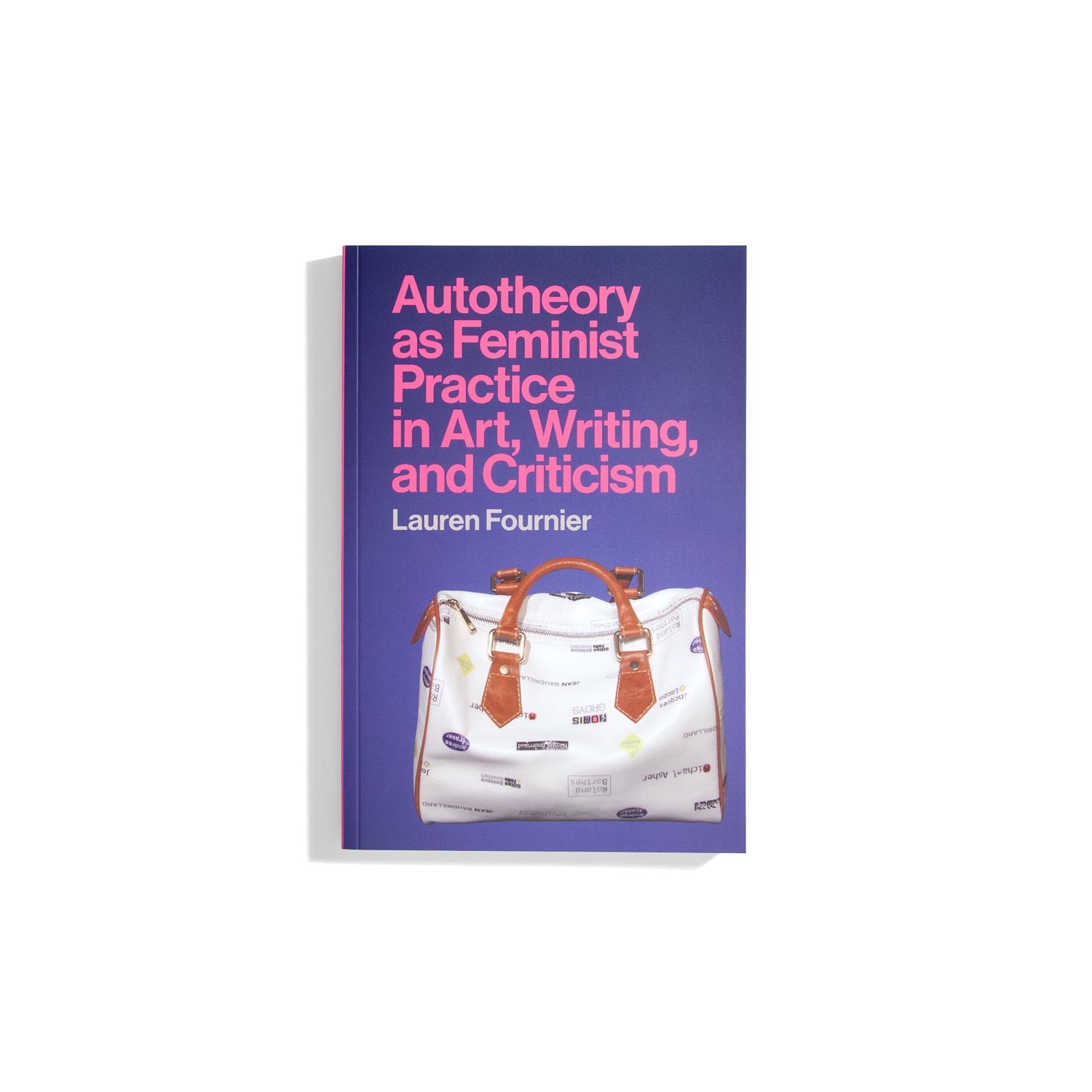 Autotheory as Feminist Practice in Art, Writing and Criticism - Lauren Fournier