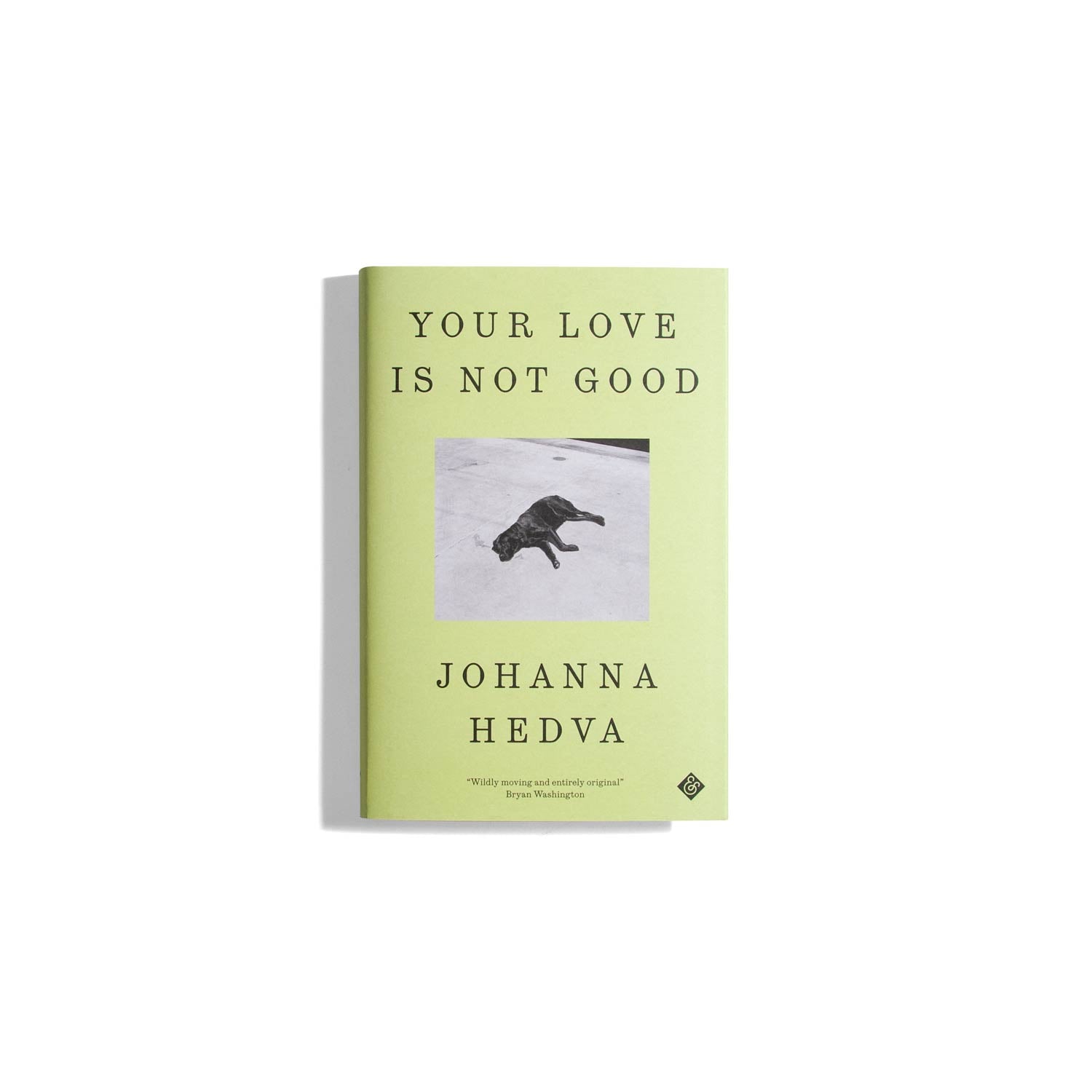 Your Love Is Not Good - Johanna Hedva