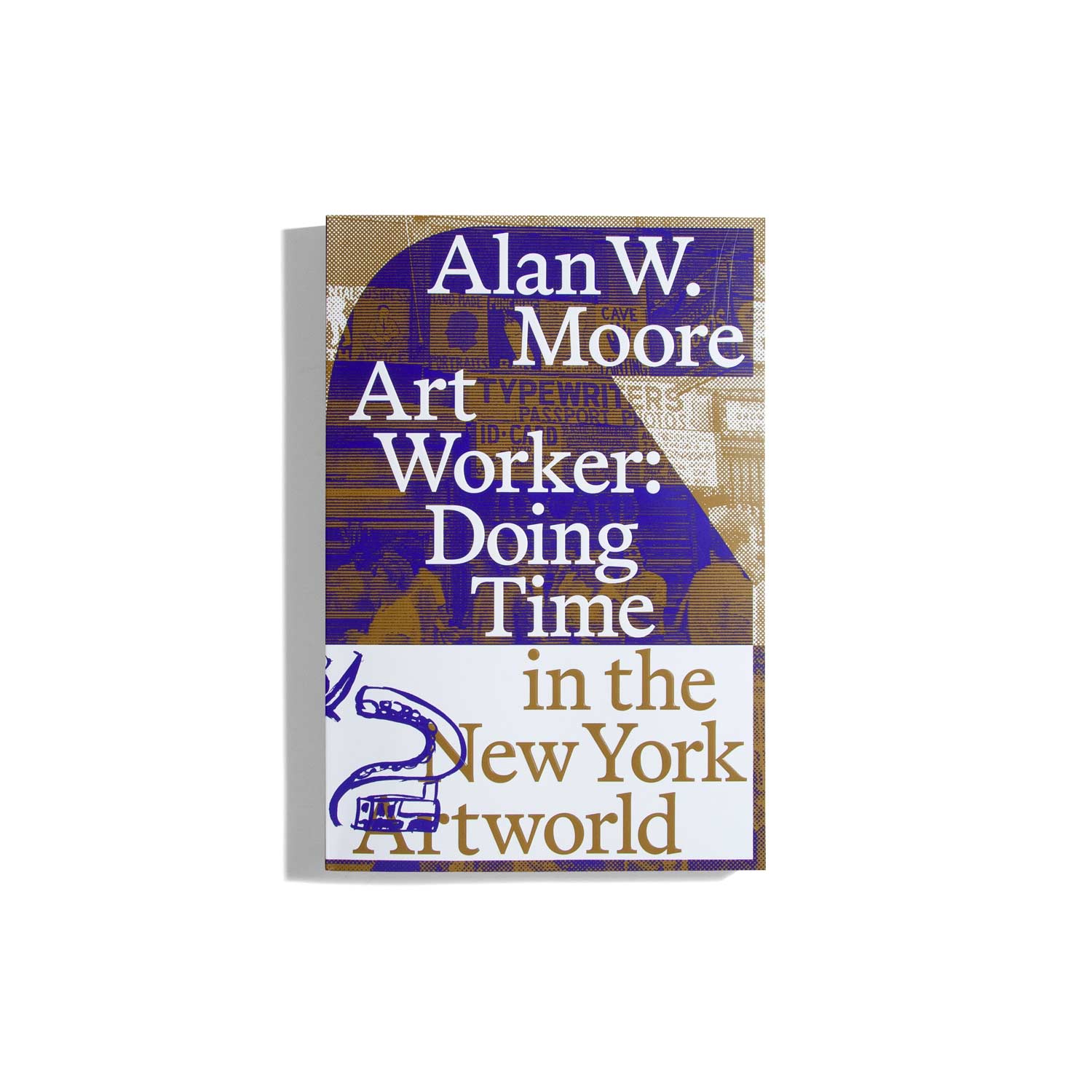 Art Worker: Doing Time in the New York Artworld