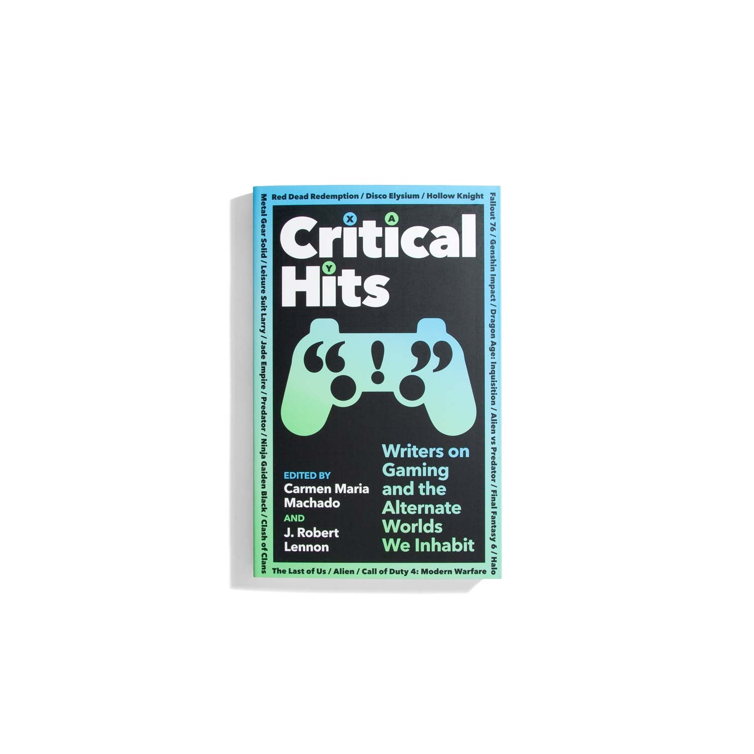 Critical Hits: Writers on Gaming and the Alternate Worlds We Inhabit