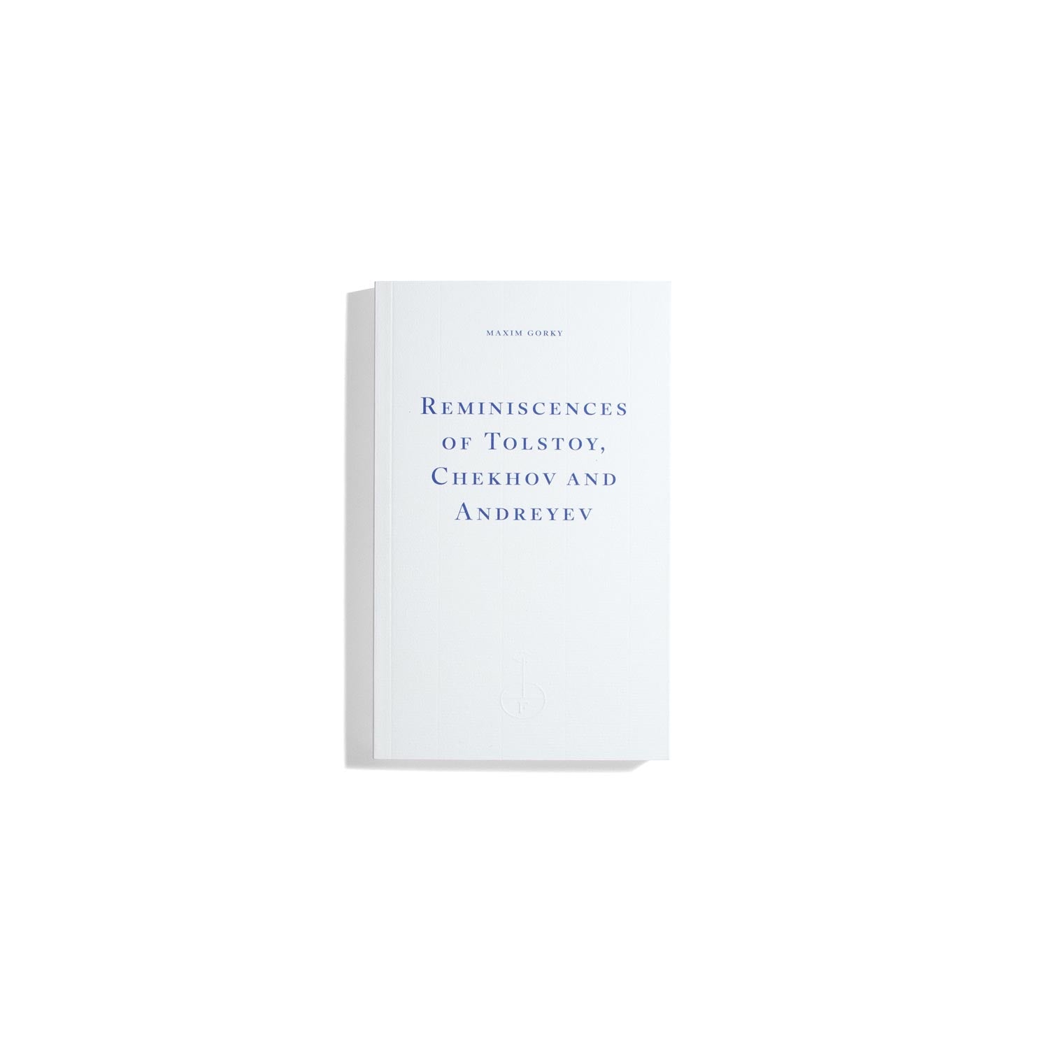 Reminiscences of Tolstoy, Chekhov and Andreyev - Maxim Gorky