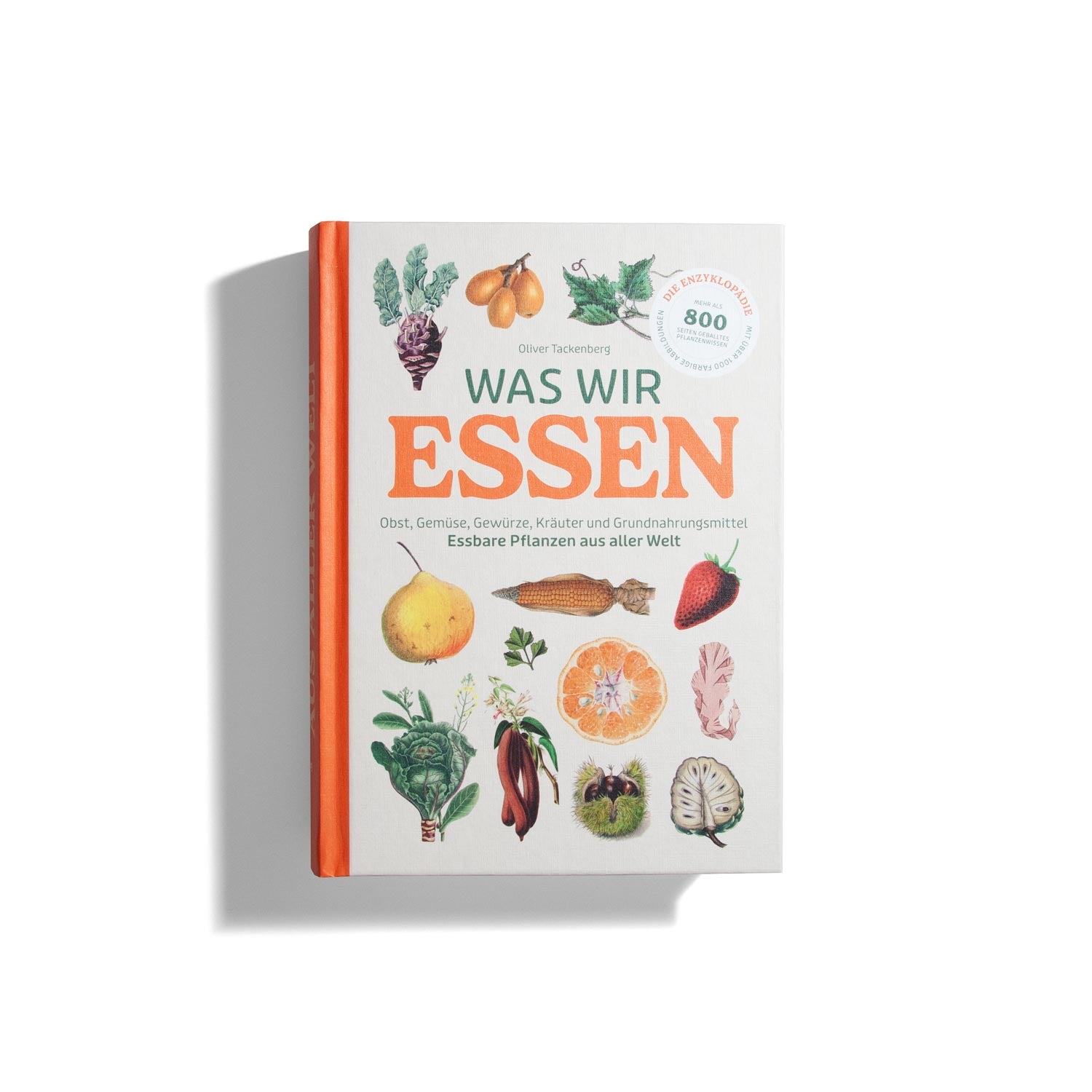 Was wir essen: Essbare Pflanzen aus aller Welt