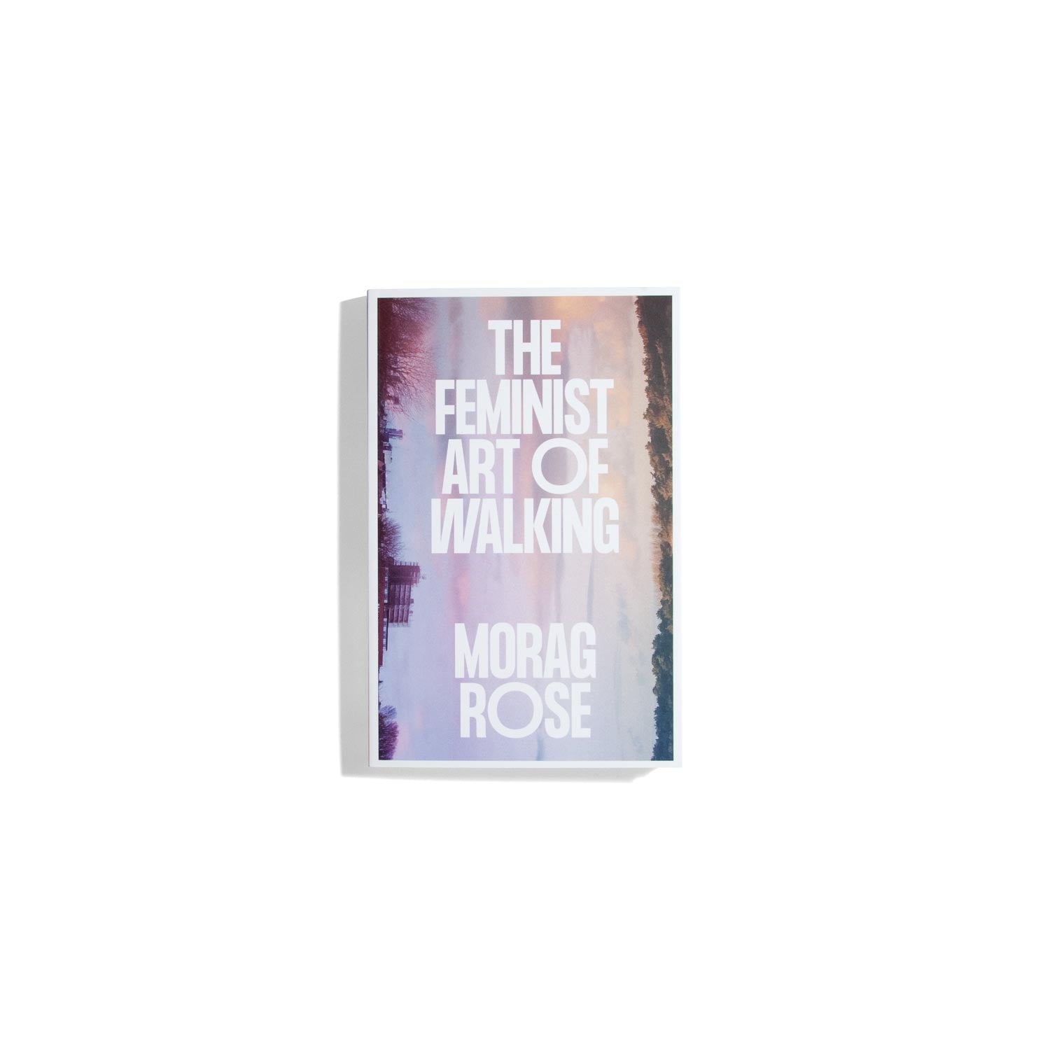 The Feminist Art of Walking - Morag Rose