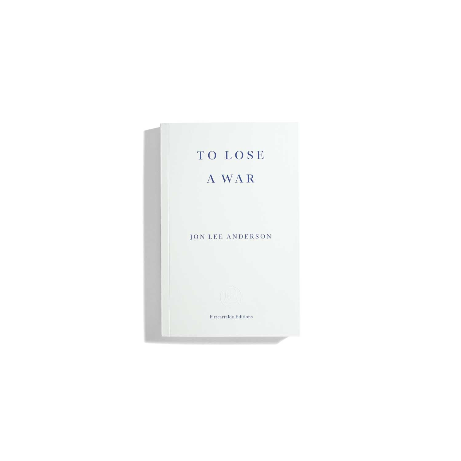 To Lose A War - Jon Lee Anderson