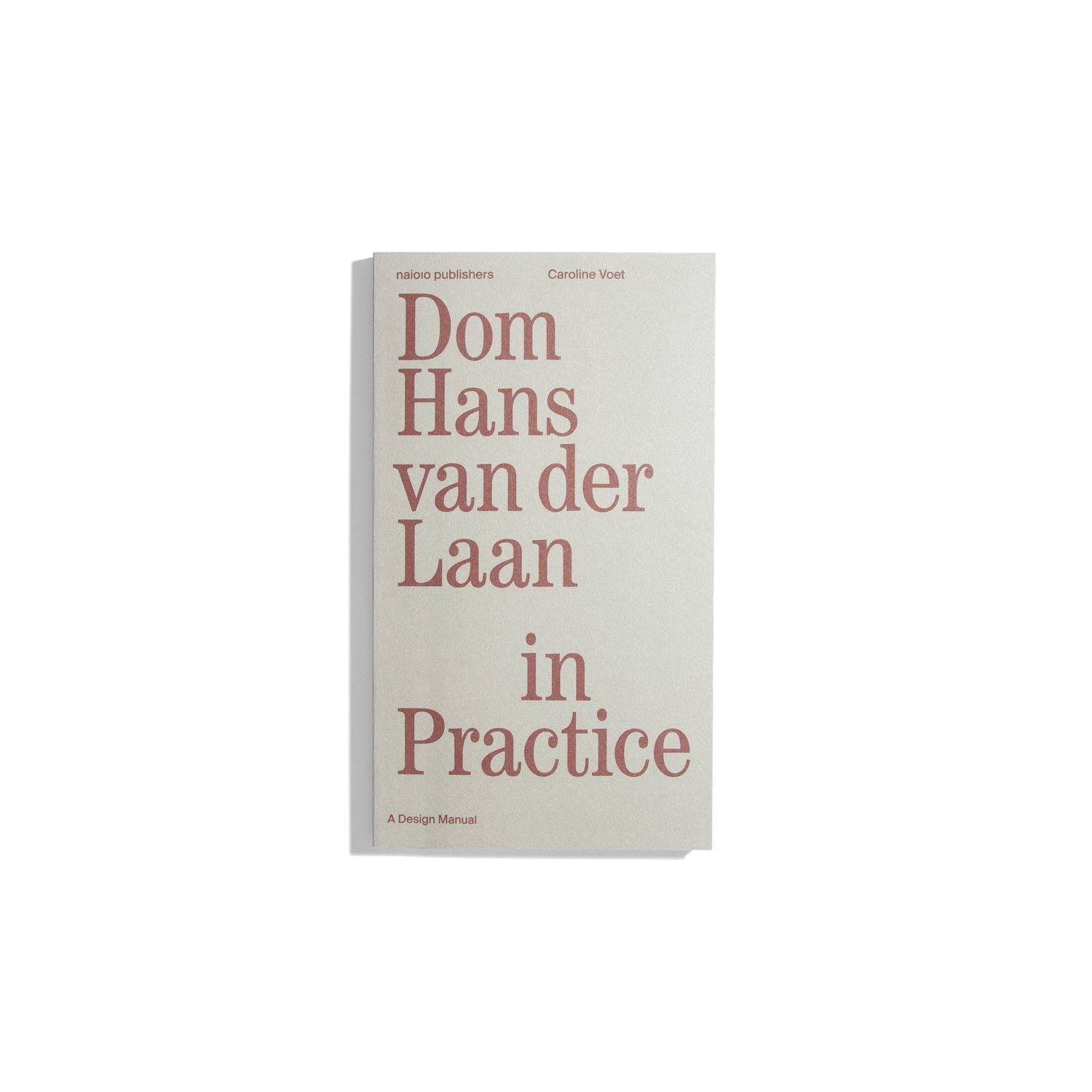 Dom Hans van der Laan in Practice: A Design Manual