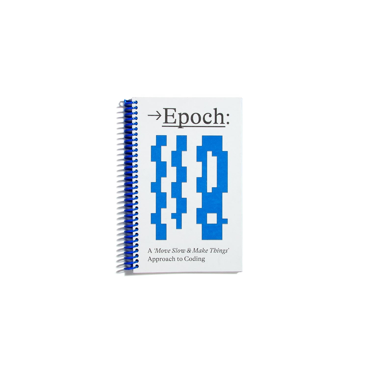 Epoch: A 'Move Slow and Make Things' Approach to Coding