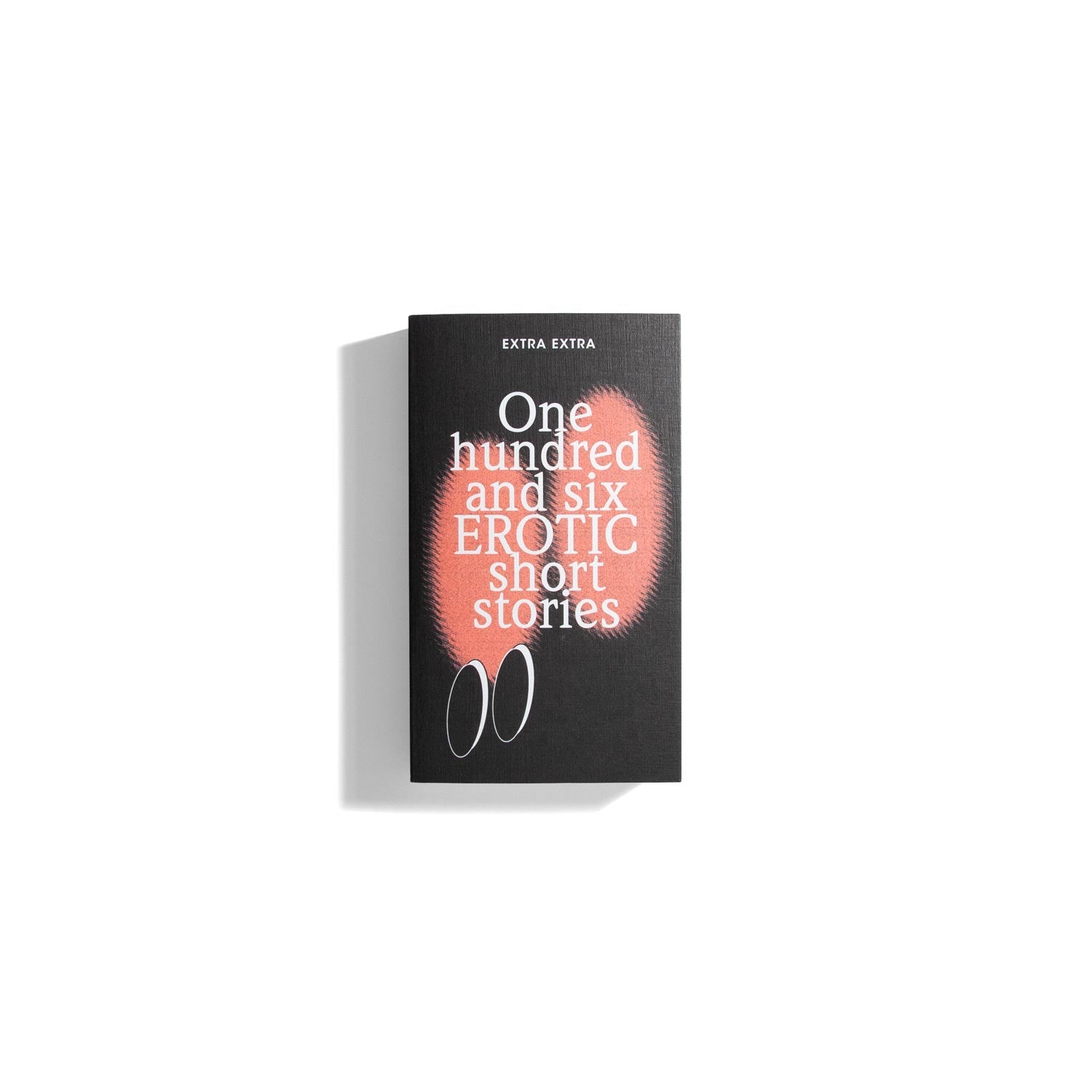 One Hundred and Six Erotic Short Stories - Extra Extra