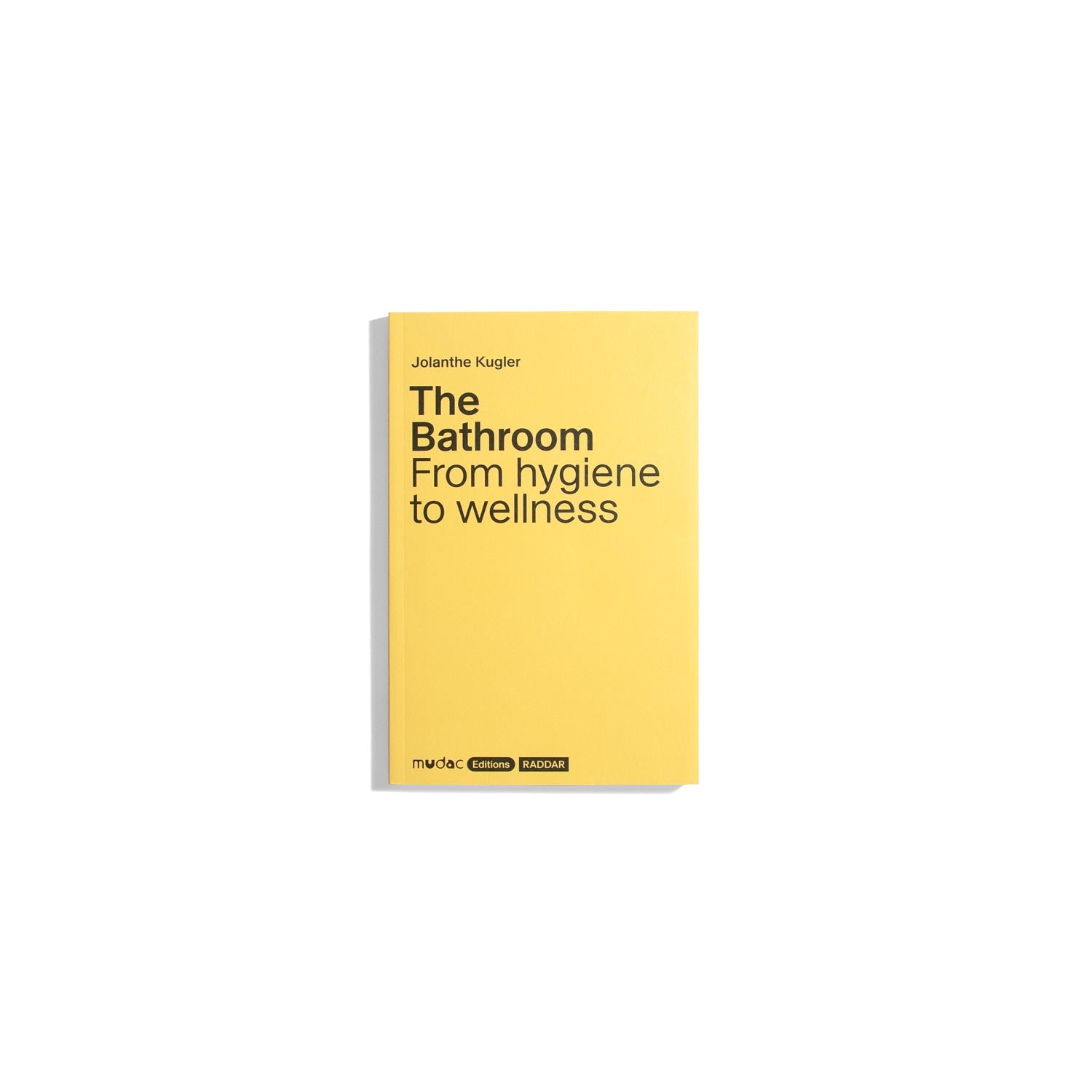 The Bathroom: From Hygiene to Wellness - Jolanthe Kugler