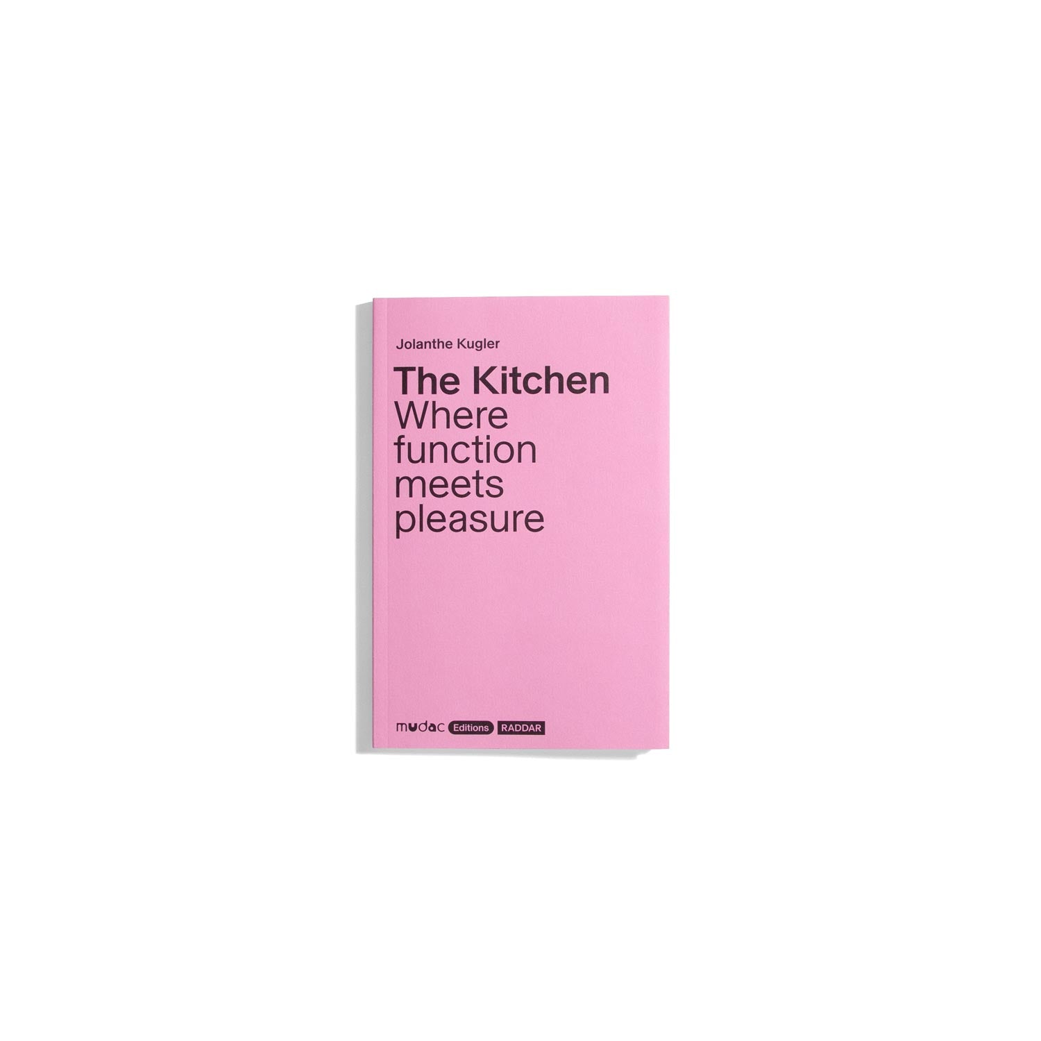 The Kitchen: Where Function Meets Pleasure - Jolanthe Kugler