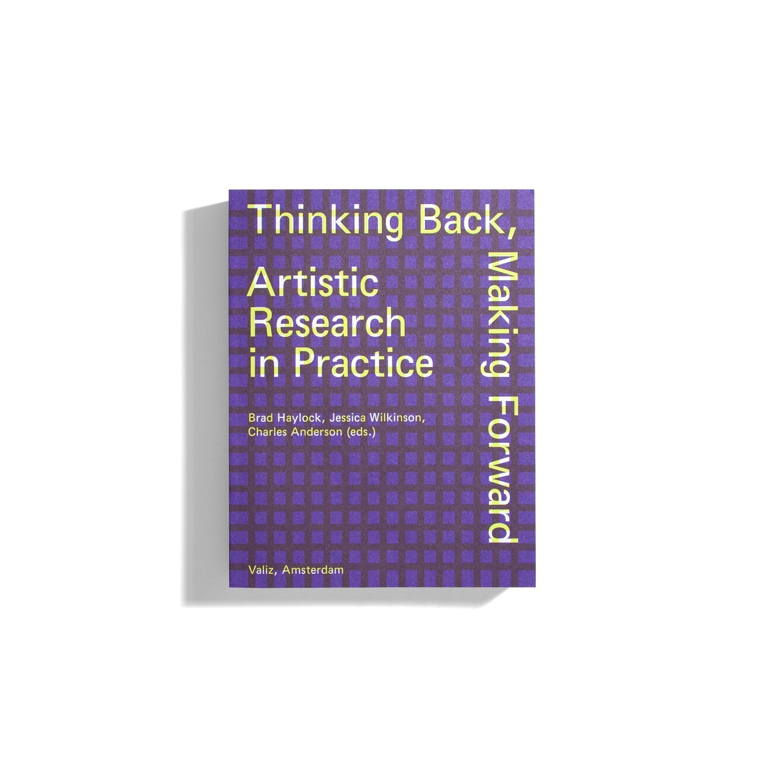 Thinking Back, Making Forward: Artistic Research in Practice