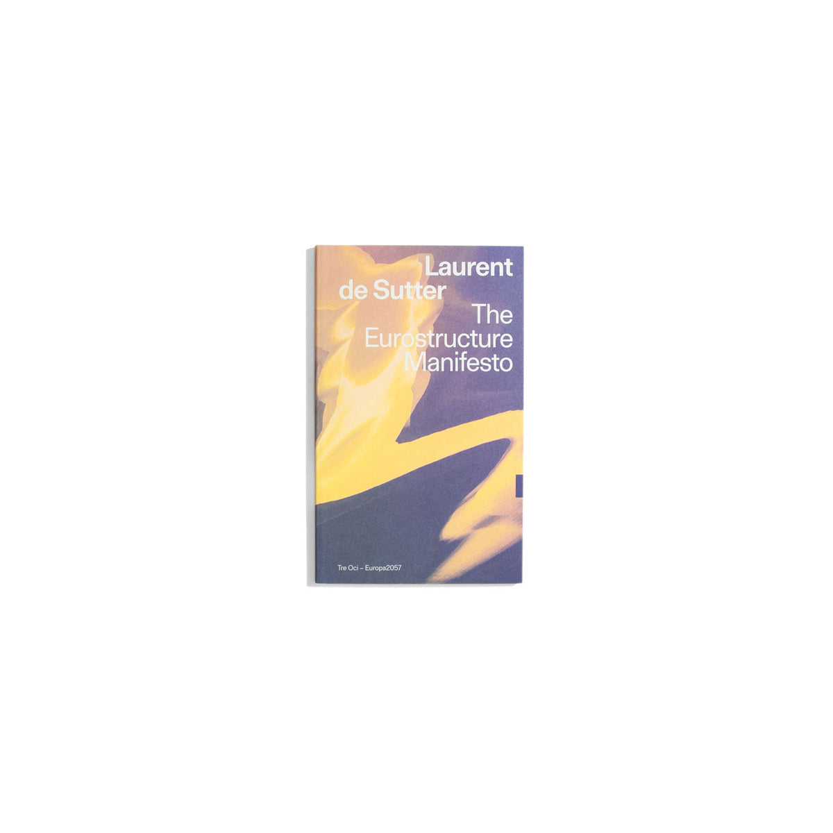 The Eurostructure Manifesto - Laurent de Sutter (Tre Oci Book Club)