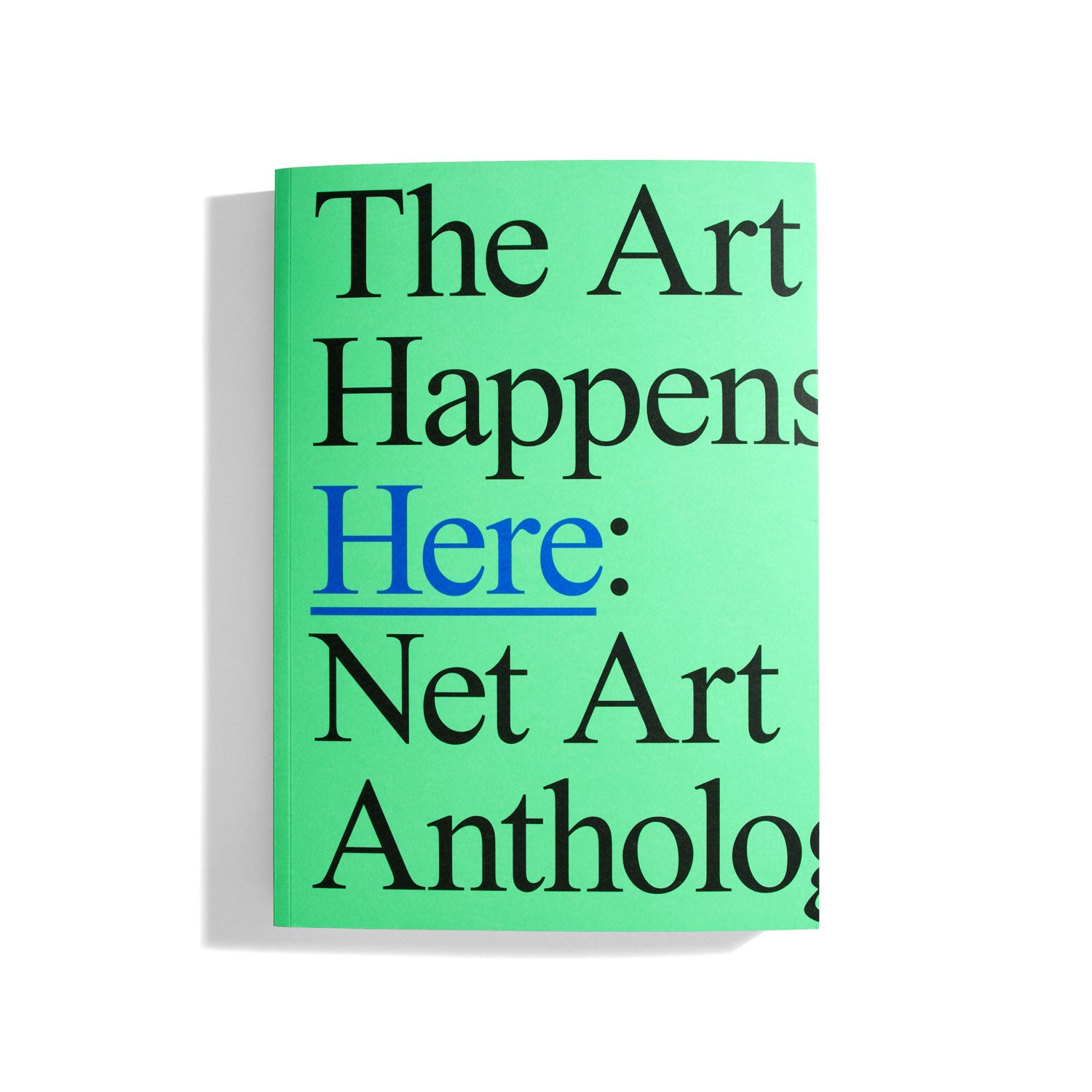 The Art Happens Here: Net Art Anthology