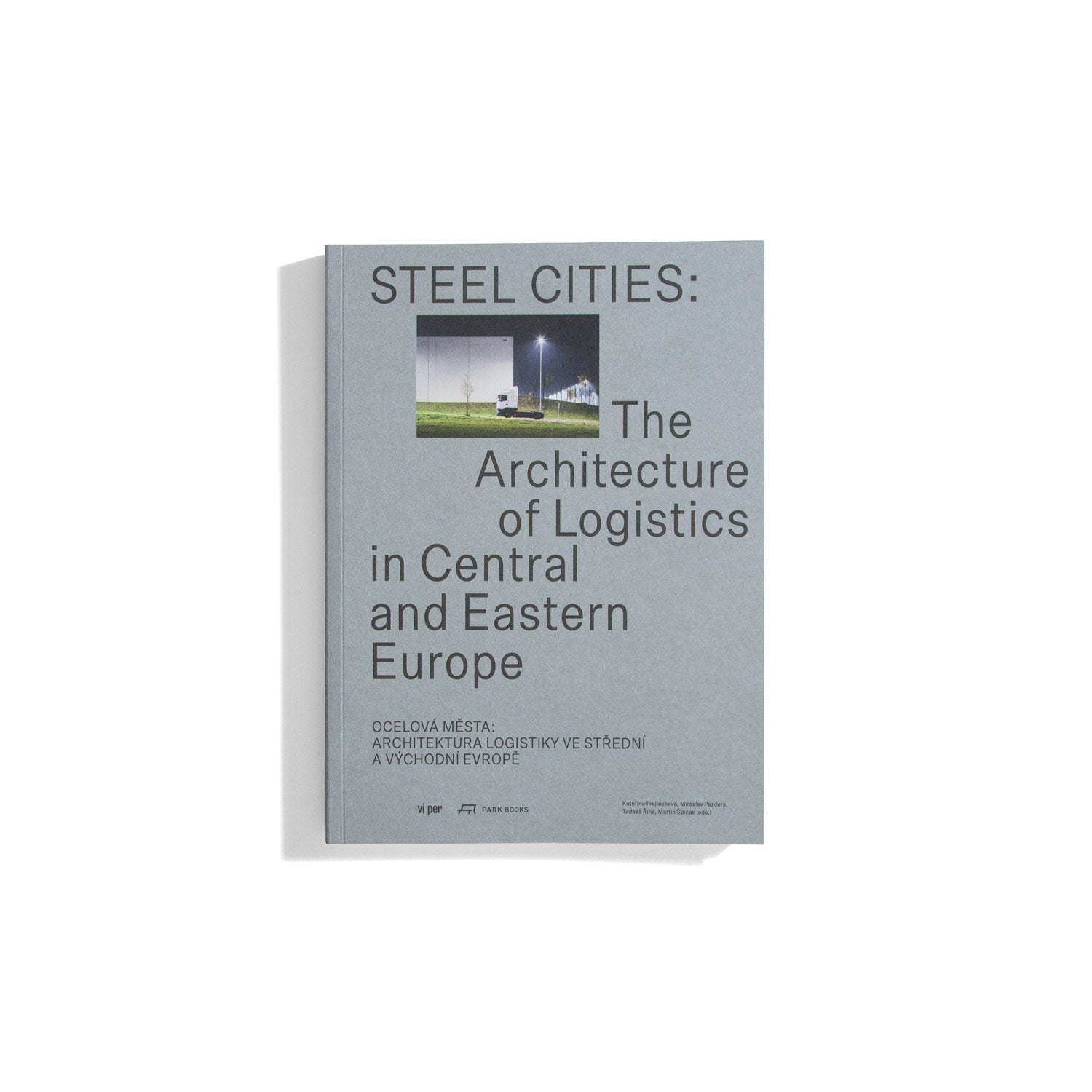 Steel Cities: The Architecture of Logistics in Central and Eastern Europe