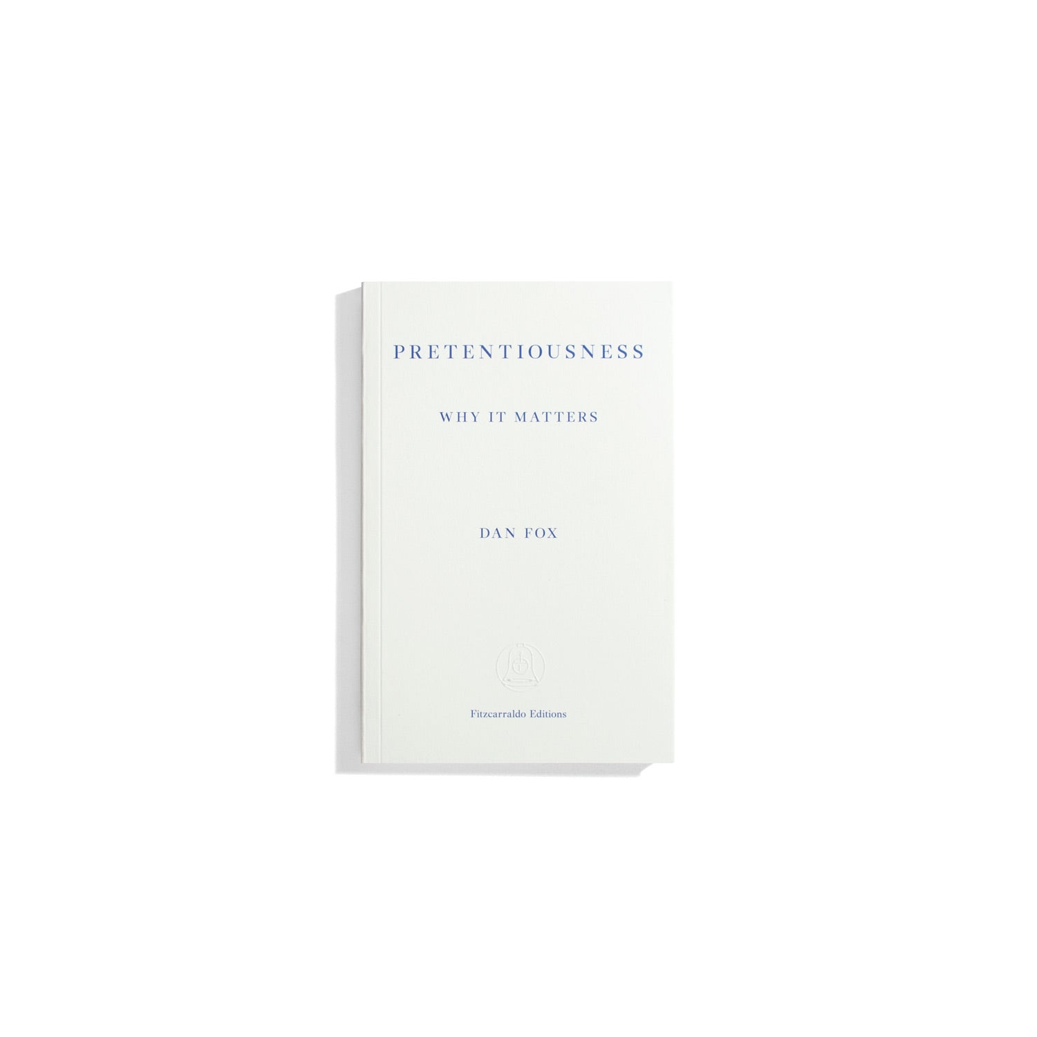 Pretentiousness: Why It Matters - Dan Fox