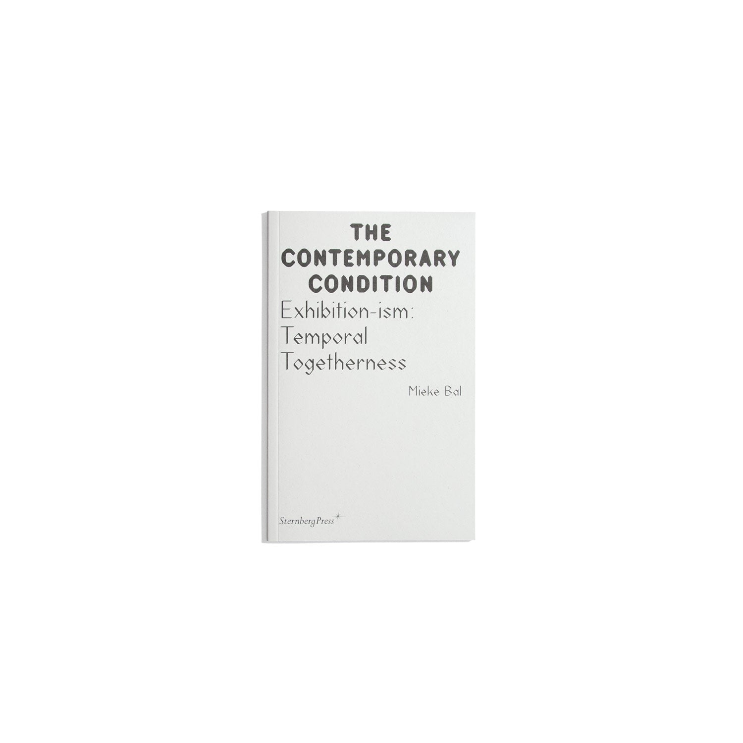 The Contemporary Condition #15 - Exhibition-ism: Temporal Togetherness - Mieke Bal