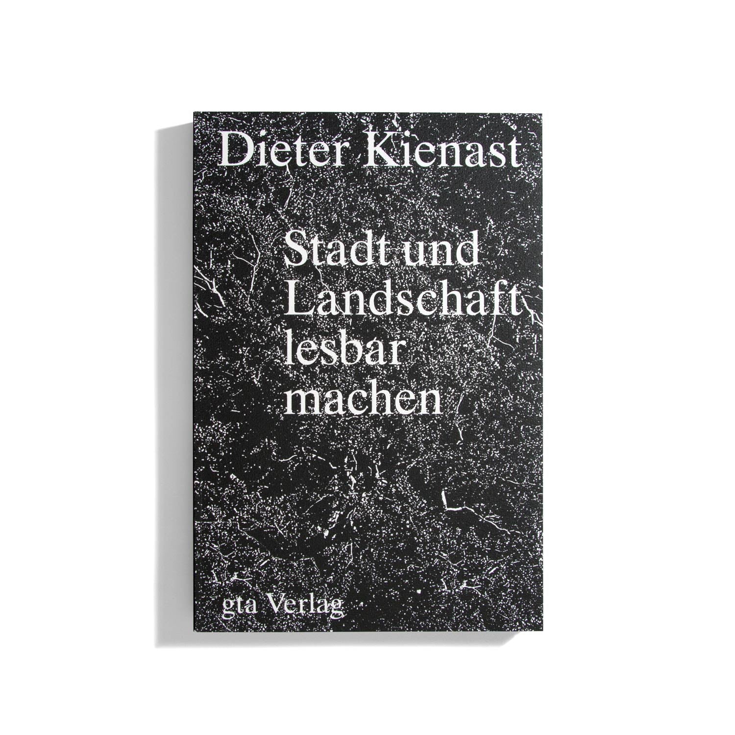 Dieter Kienast - Stadt und Landschaft lesbar machen - Anette Freytag