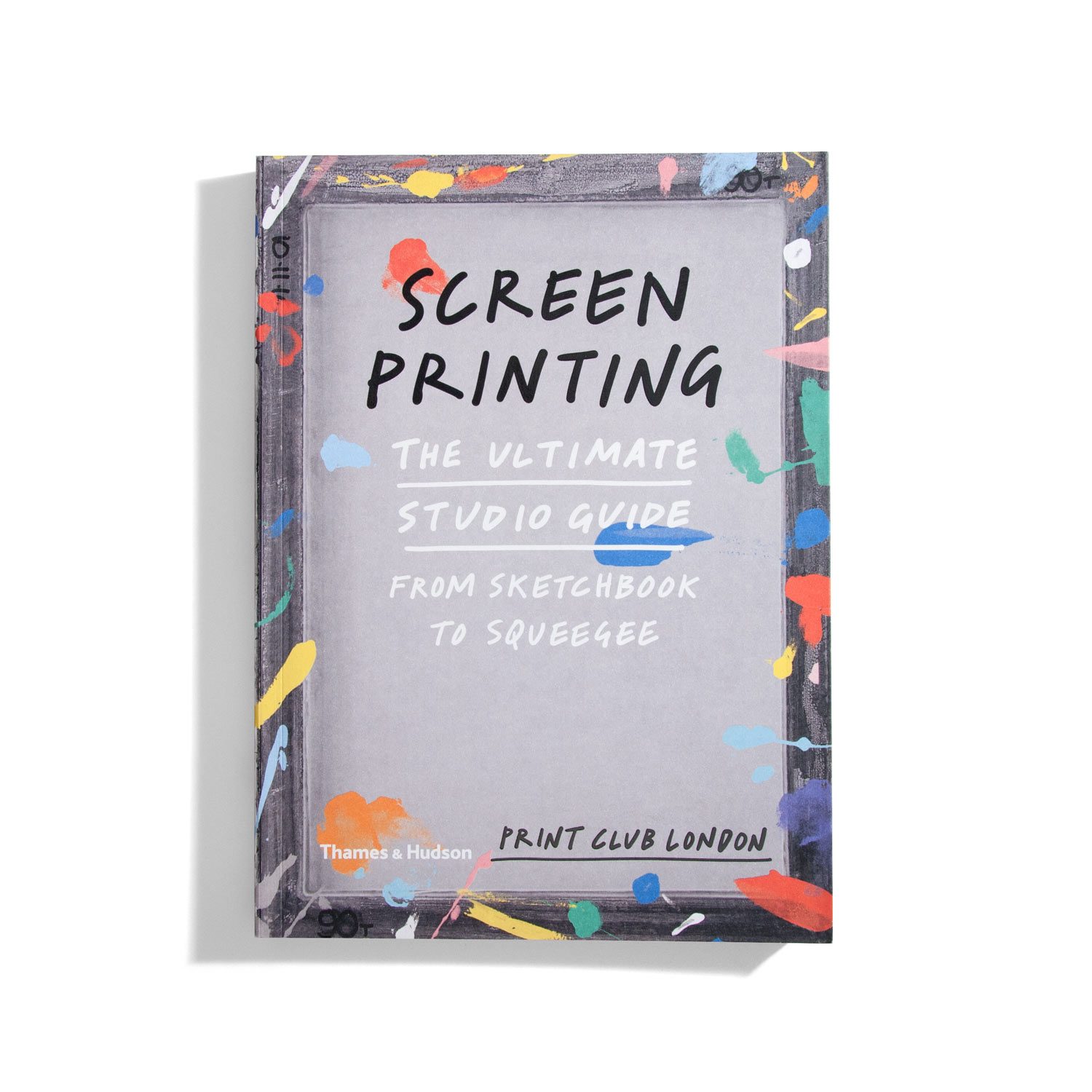 Screenprinting - the ultimate studio guide - Screen Printing