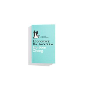 Economcis: The User's Guide - Ha-Joon Chang