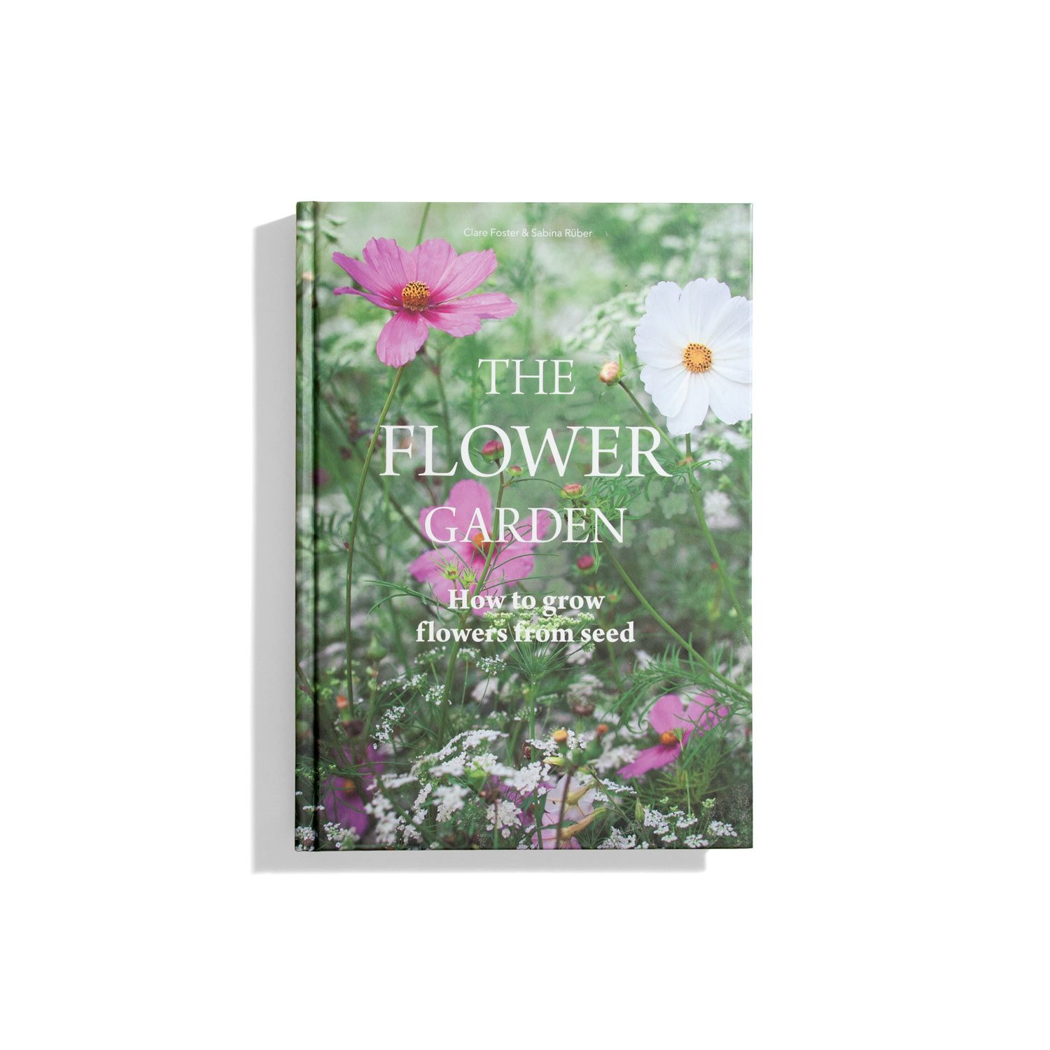 The Flower Garden - How to grow flowers from seed - Clare Foster