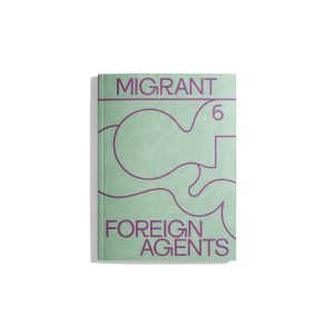 Migrant Journal #6 2019 - Foreign Agents