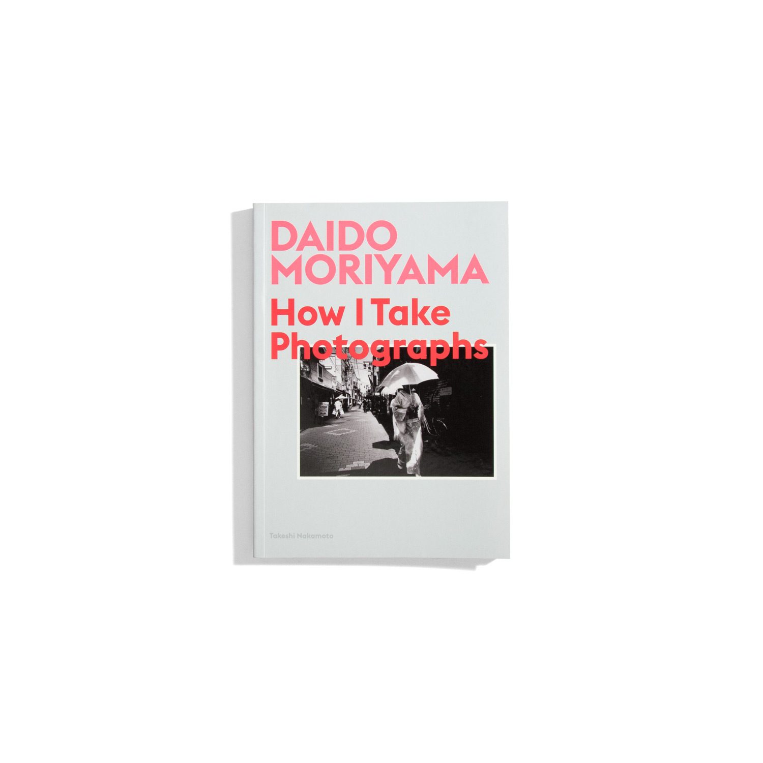 How I Take Photographs - Daido Moriyama
