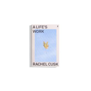 A Life's Work - Rachel Cusk
