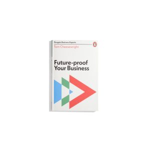 Future-Proof Your Business - Tom Cheesewright (Penguin Business Experts)
