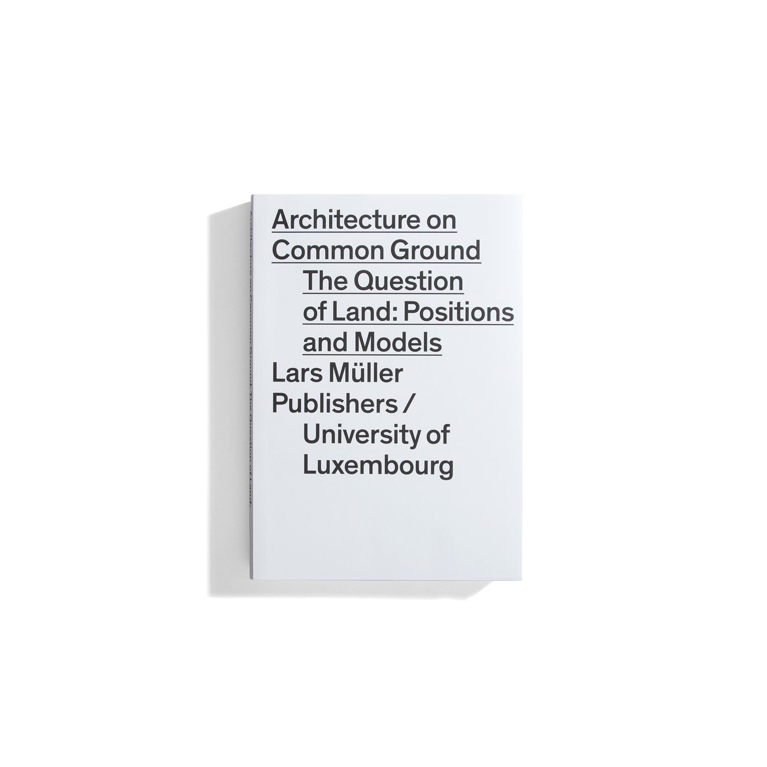 Architecture on Common Ground - The Question of Land: Positions and Models