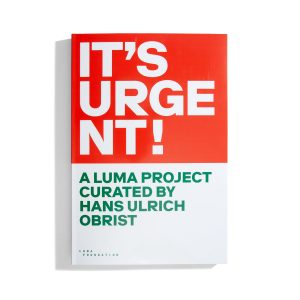 It's urgent - A Luma Project curated by Hans Ulrich Obrist