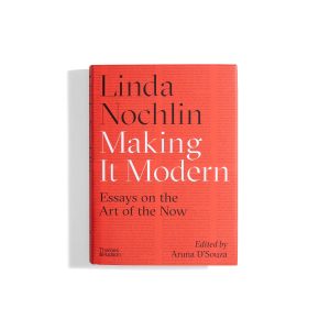 Making it Modern: Essays on the Art of the Now - Linda Nochlin