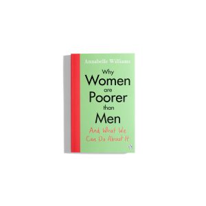 Why Women Are Poorer Than Men - Annabelle Williams (paperback edition)