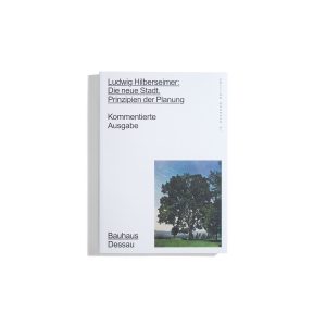 Ludwig Hilberseimer: Die neue Stadt - Edition Bauhaus 61