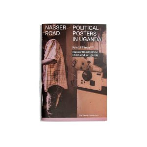 Nasser Road - Political Posters in Uganda (Nasser Road Edition)