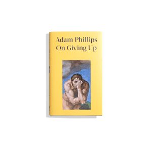 On Giving Up - Adam Phillips